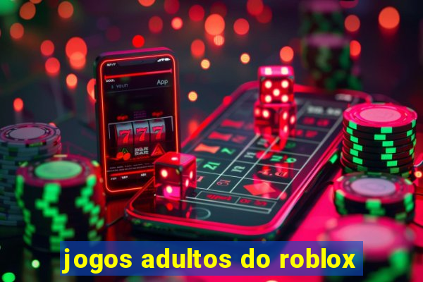 jogos adultos do roblox